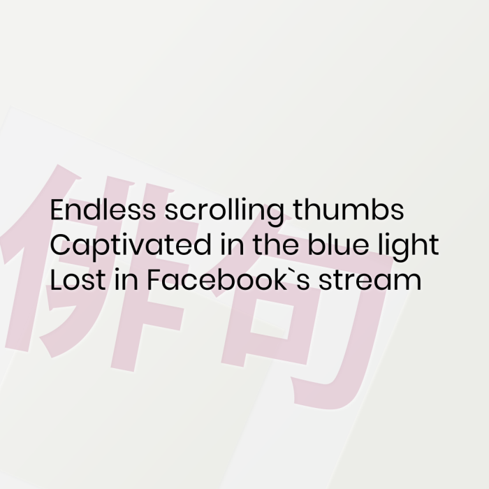 Endless scrolling thumbs Captivated in the blue light Lost in Facebook`s stream