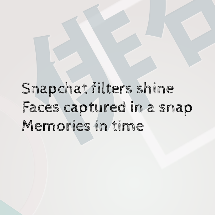 Snapchat filters shine Faces captured in a snap Memories in time
