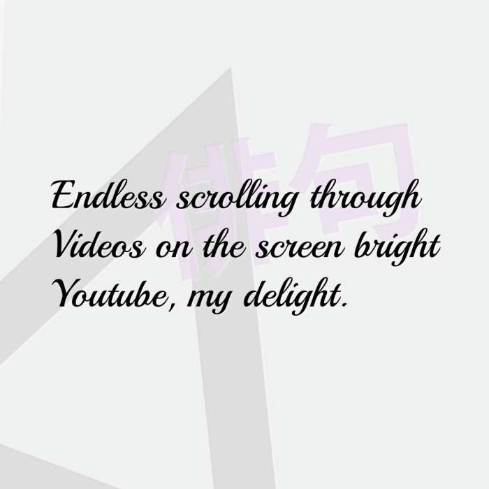 Endless scrolling through Videos on the screen bright Youtube, my delight.