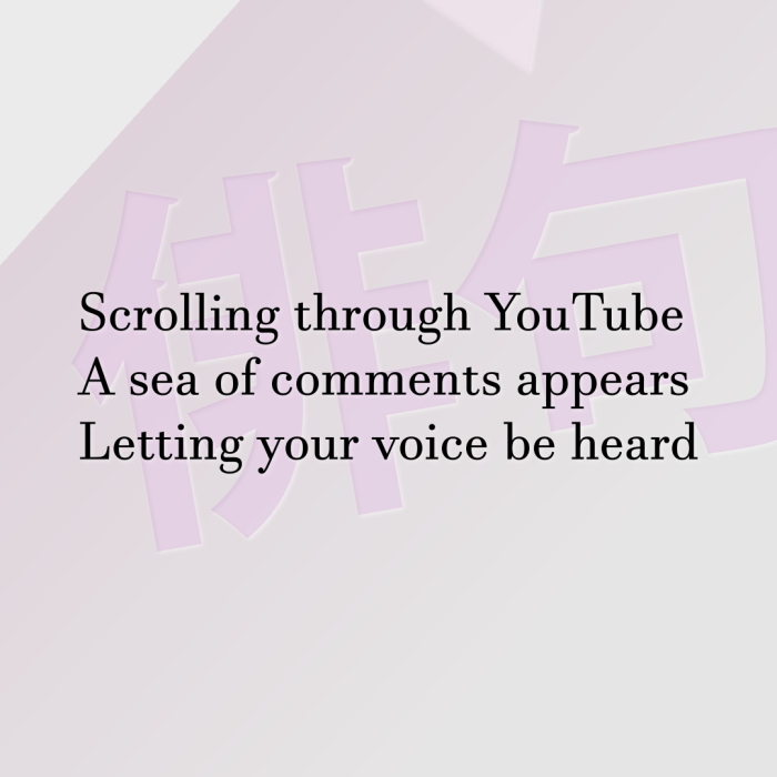 Scrolling through YouTube A sea of comments appears Letting your voice be heard