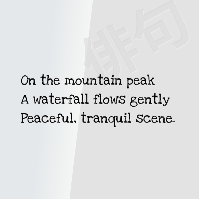 On the mountain peak A waterfall flows gently Peaceful, tranquil scene.