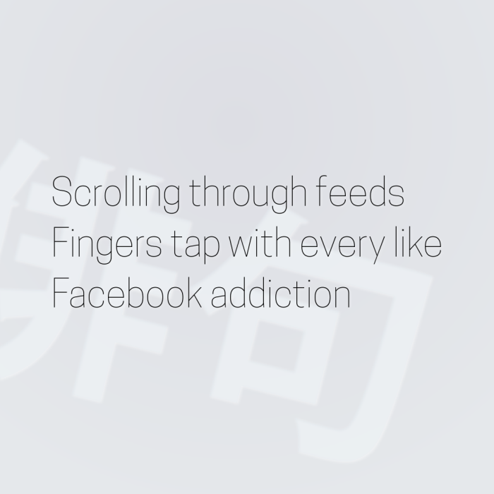 Scrolling through feeds Fingers tap with every like Facebook addiction