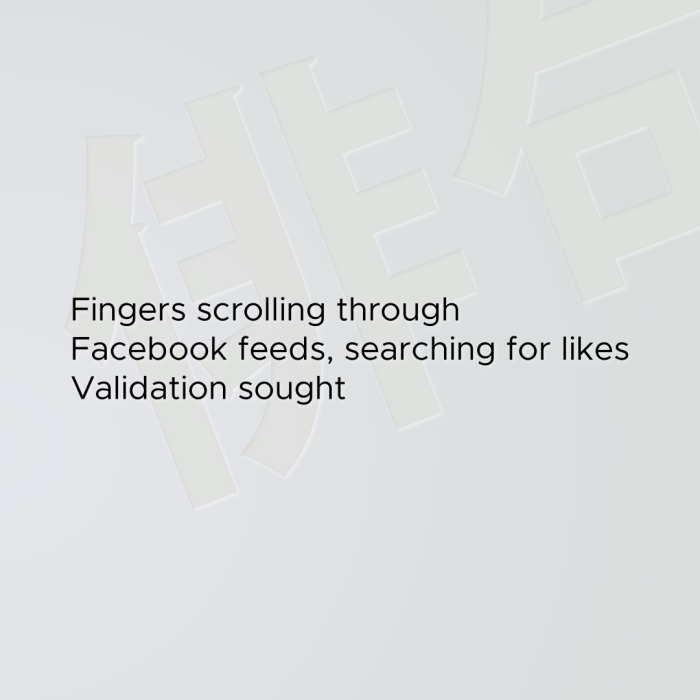 Fingers scrolling through Facebook feeds, searching for likes Validation sought