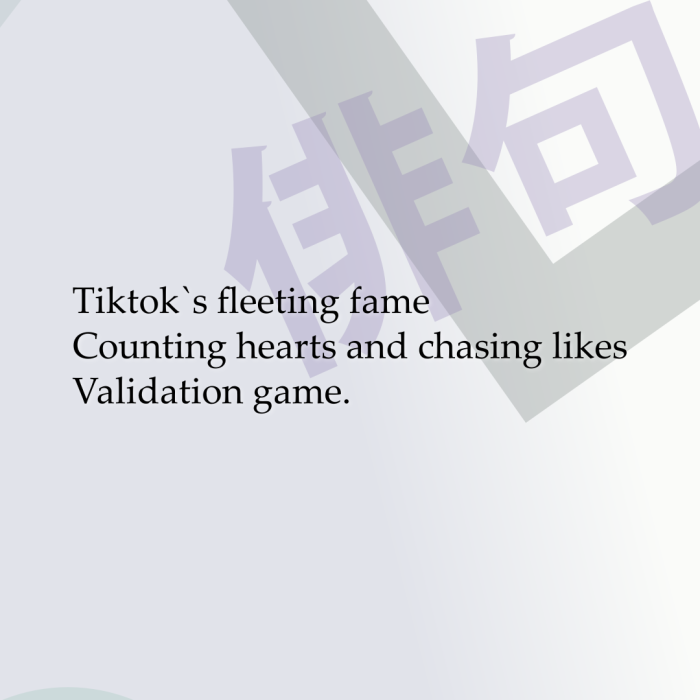 Tiktok`s fleeting fame Counting hearts and chasing likes Validation game.