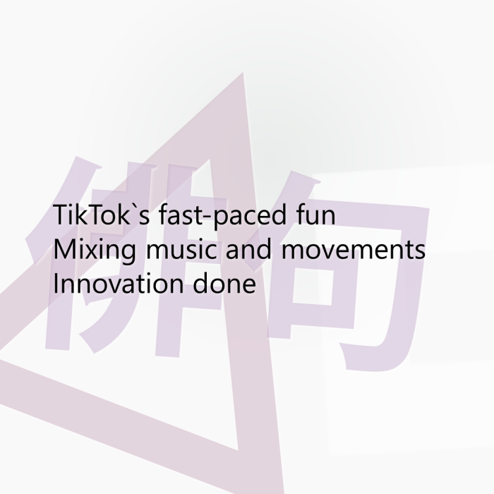TikTok`s fast-paced fun Mixing music and movements Innovation done