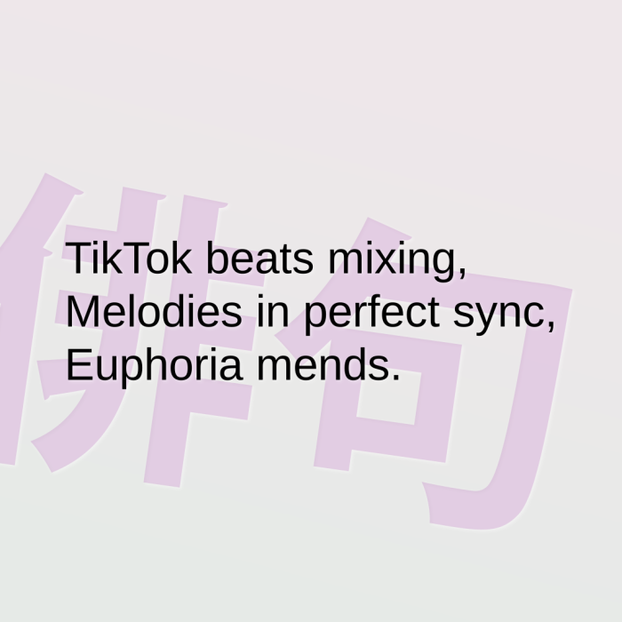 TikTok beats mixing, Melodies in perfect sync, Euphoria mends.