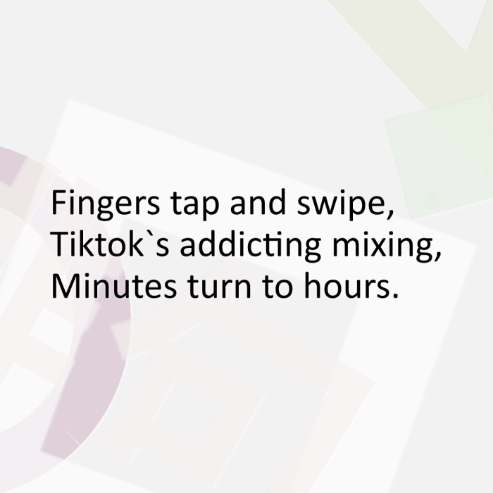 Fingers tap and swipe, Tiktok`s addicting mixing, Minutes turn to hours.