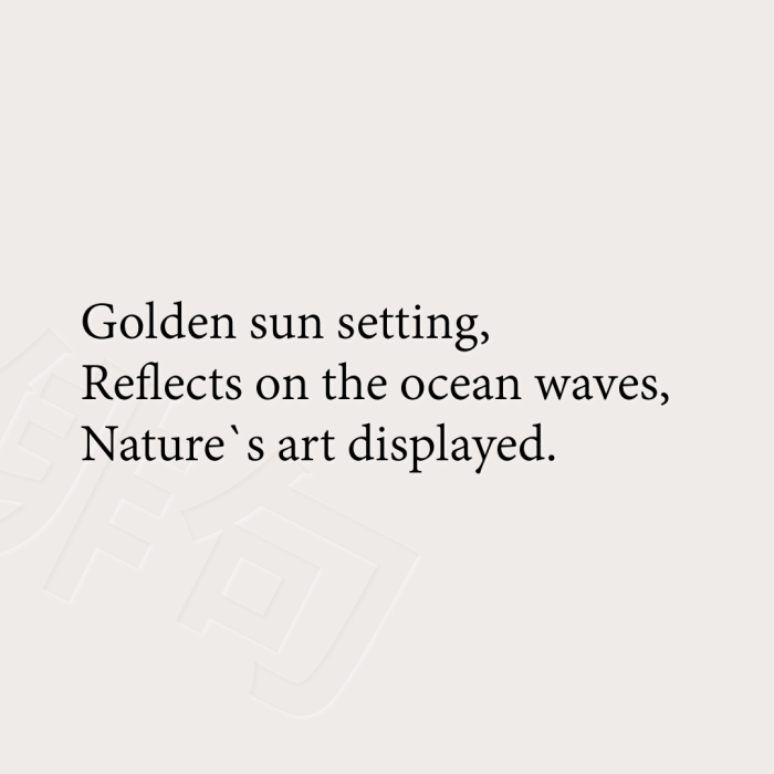 Golden sun setting, Reflects on the ocean waves, Nature`s art displayed.