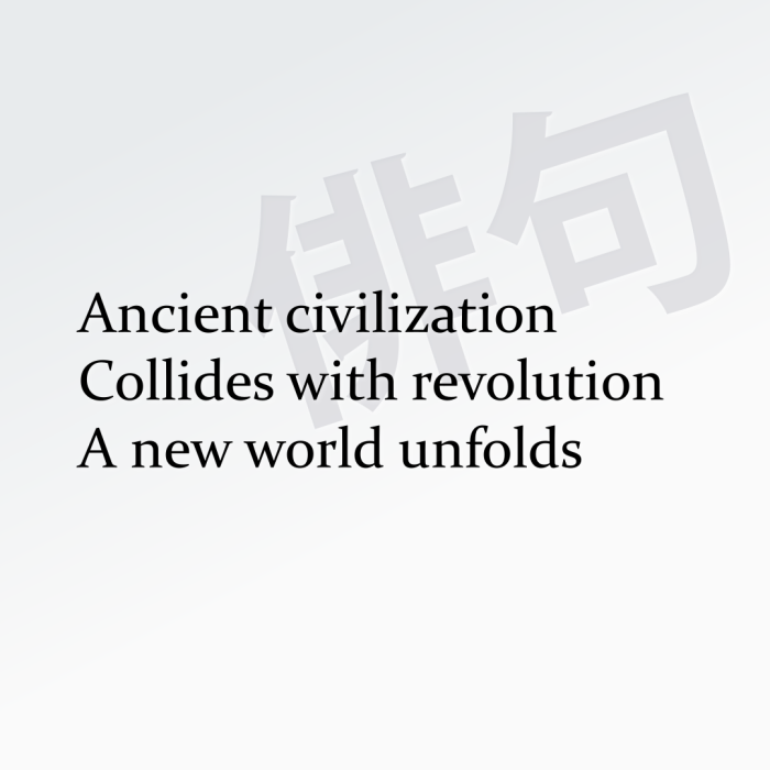 Ancient civilization Collides with revolution A new world unfolds