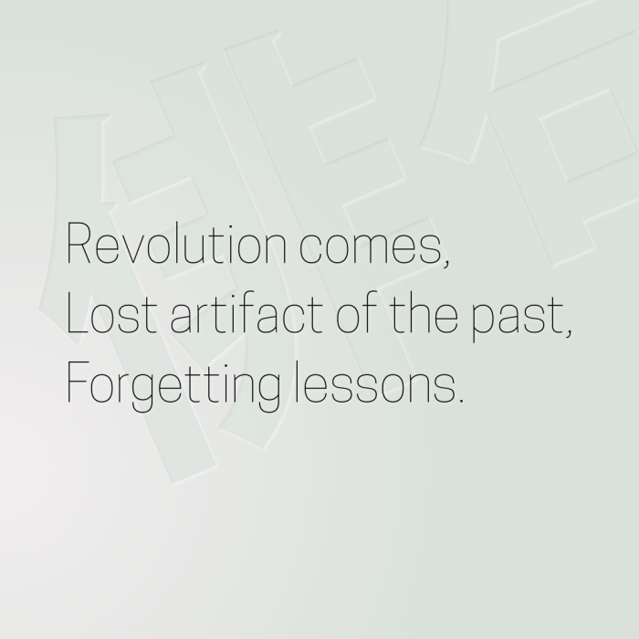Revolution comes, Lost artifact of the past, Forgetting lessons.