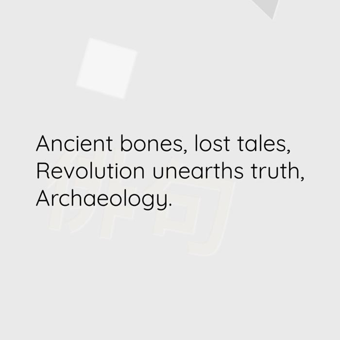 Ancient bones, lost tales, Revolution unearths truth, Archaeology.