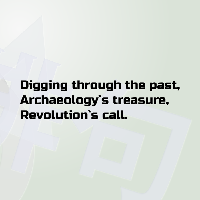 Digging through the past, Archaeology`s treasure, Revolution`s call.