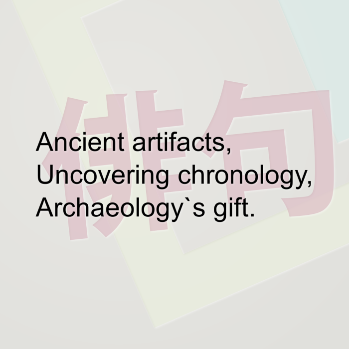 Ancient artifacts, Uncovering chronology, Archaeology`s gift.