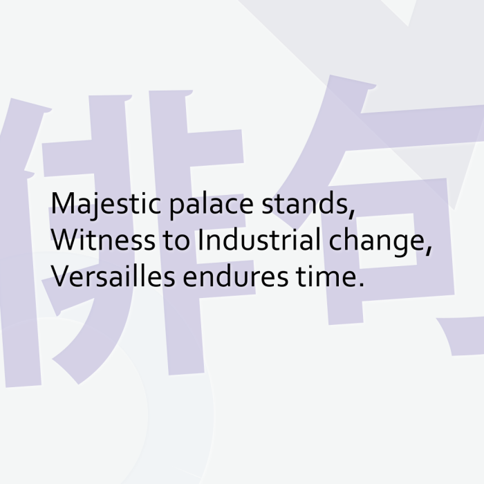 Majestic palace stands, Witness to Industrial change, Versailles endures time.