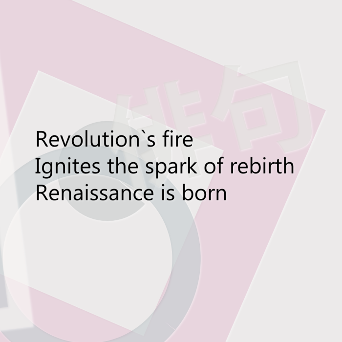 Revolution`s fire Ignites the spark of rebirth Renaissance is born
