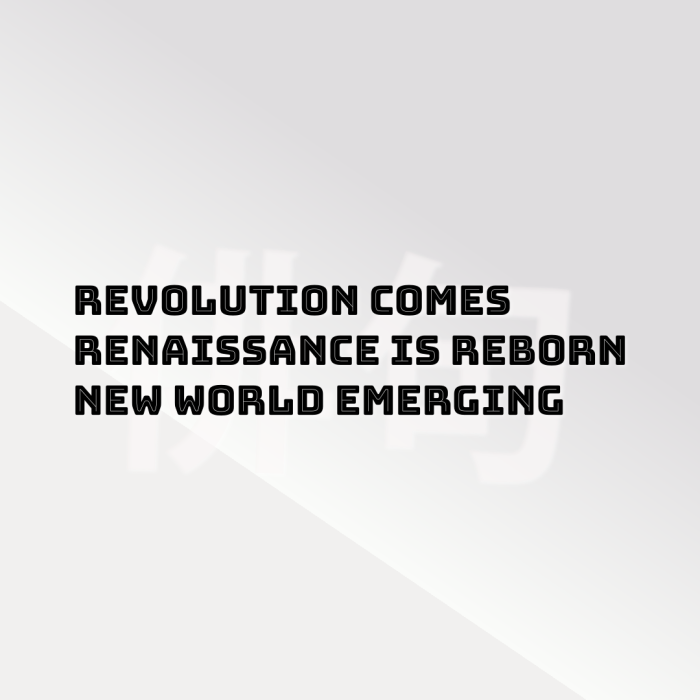 Revolution comes Renaissance is reborn New world emerging