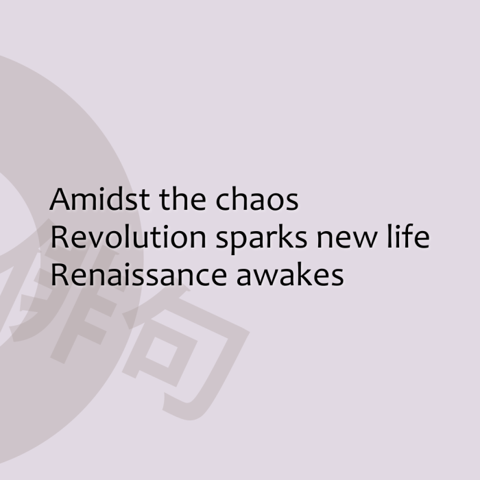 Amidst the chaos Revolution sparks new life Renaissance awakes