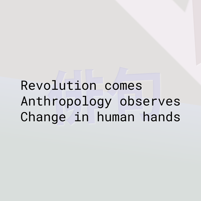 Revolution comes Anthropology observes Change in human hands