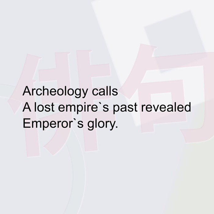 Archeology calls A lost empire`s past revealed Emperor`s glory.