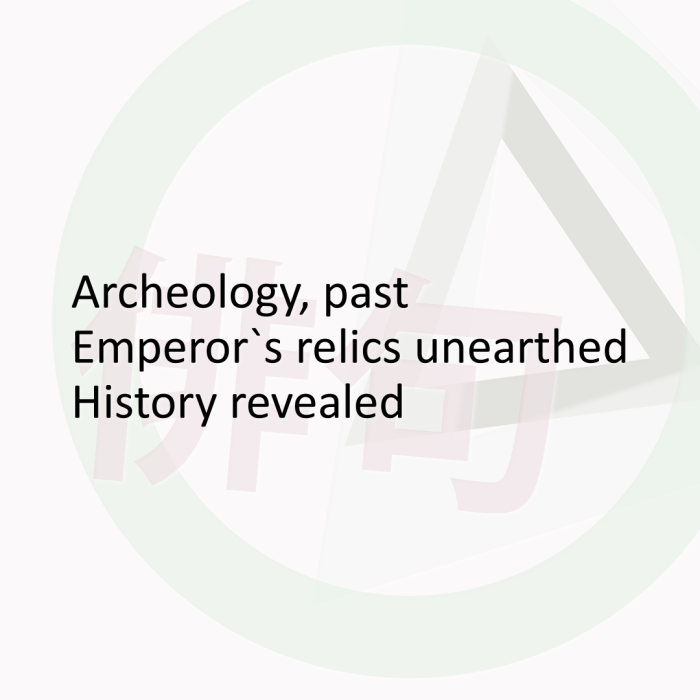 Archeology, past Emperor`s relics unearthed History revealed