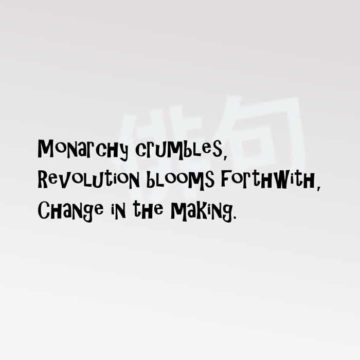 Monarchy crumbles, Revolution blooms forthwith, Change in the making.