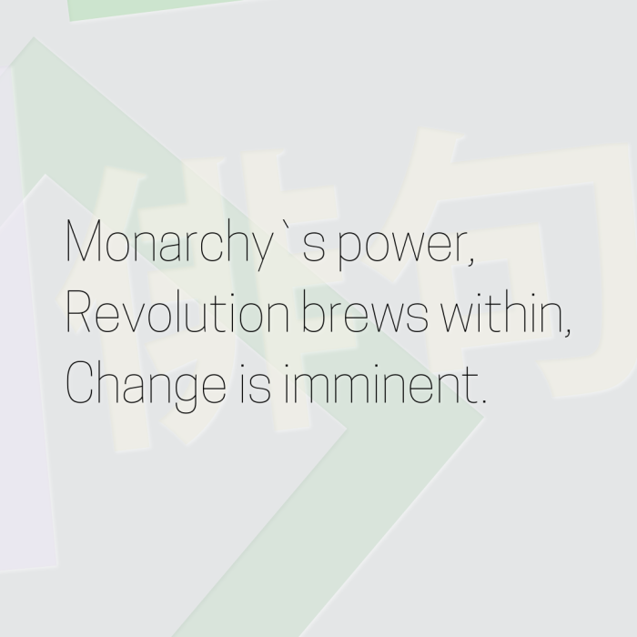 Monarchy`s power, Revolution brews within, Change is imminent.