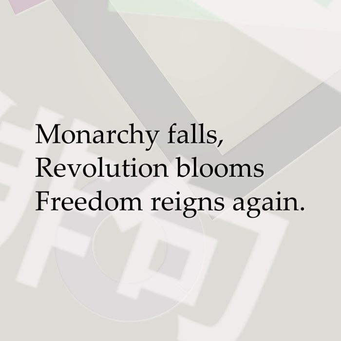 Monarchy falls, Revolution blooms Freedom reigns again.