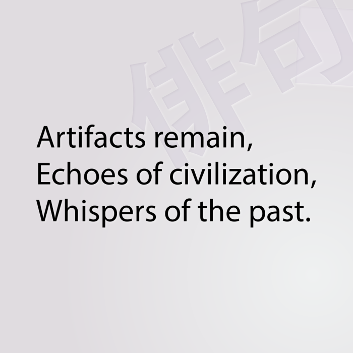 Artifacts remain, Echoes of civilization, Whispers of the past.