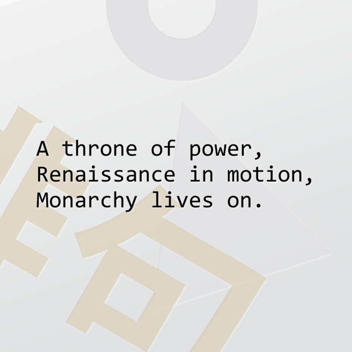 A throne of power, Renaissance in motion, Monarchy lives on.