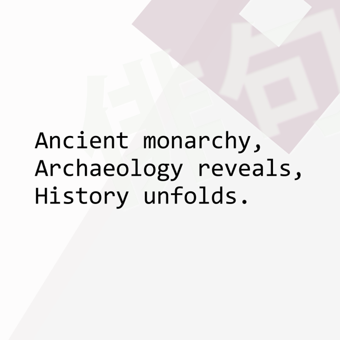 Ancient monarchy, Archaeology reveals, History unfolds.