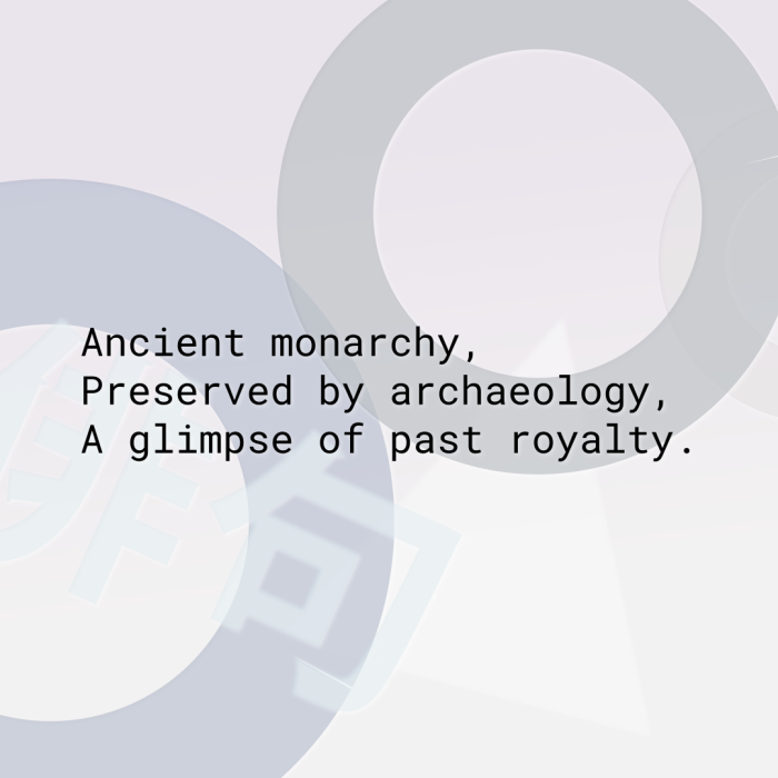 Ancient monarchy, Preserved by archaeology, A glimpse of past royalty.