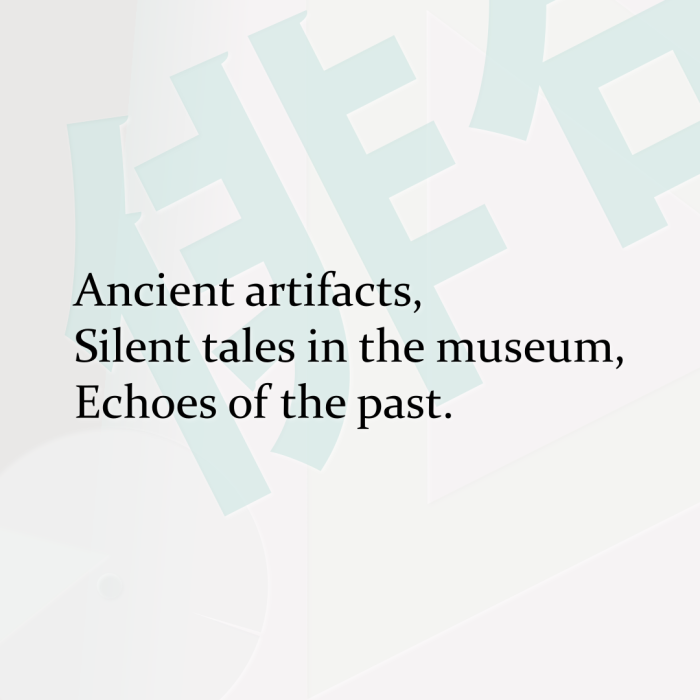 Ancient artifacts, Silent tales in the museum, Echoes of the past.