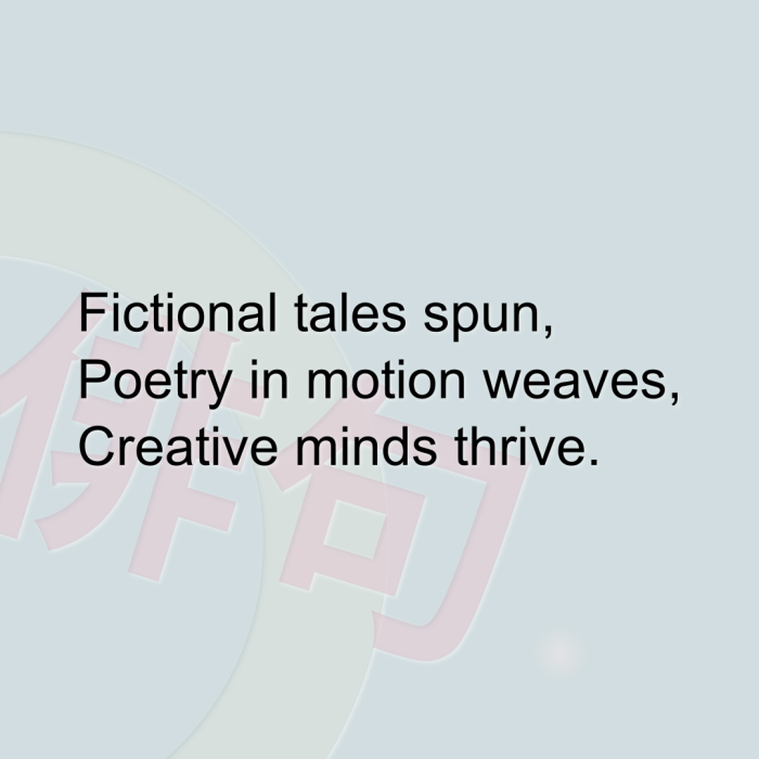 Fictional tales spun, Poetry in motion weaves, Creative minds thrive.