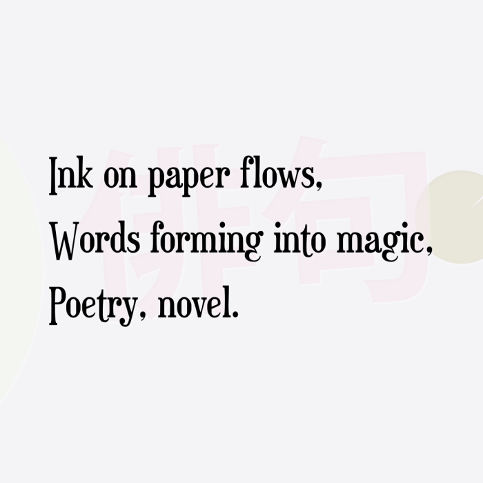 Ink on paper flows, Words forming into magic, Poetry, novel.