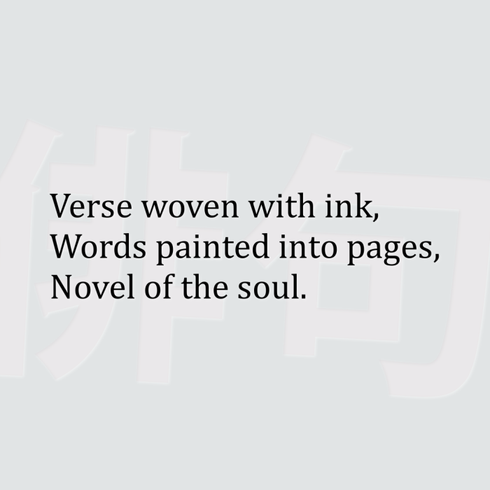 Verse woven with ink, Words painted into pages, Novel of the soul.