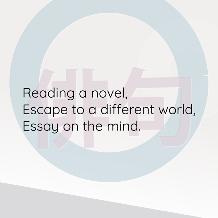 Reading a novel, Escape to a different world, Essay on the mind.