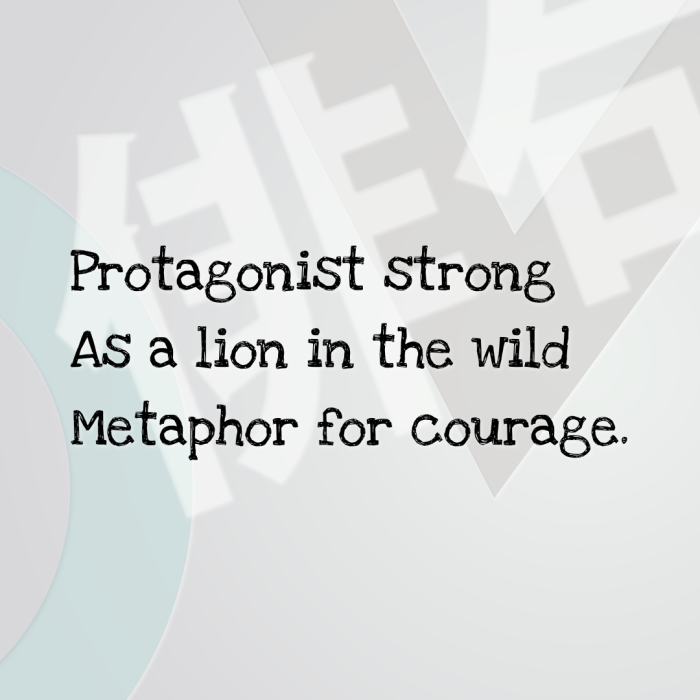 Protagonist strong As a lion in the wild Metaphor for courage.