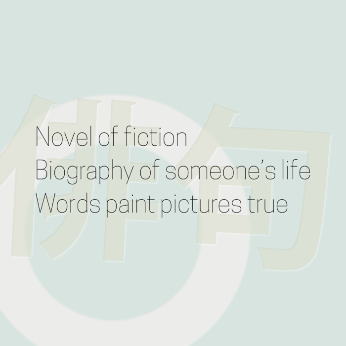 Novel of fiction Biography of someone’s life Words paint pictures true