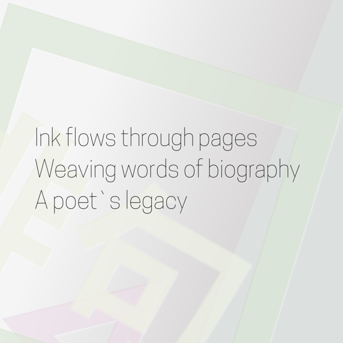 Ink flows through pages Weaving words of biography A poet`s legacy