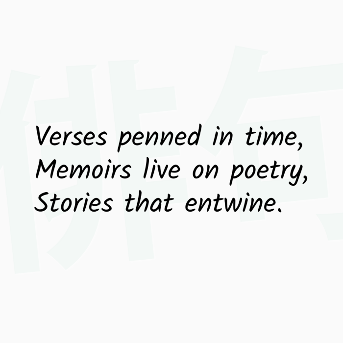 Verses penned in time, Memoirs live on poetry, Stories that entwine.