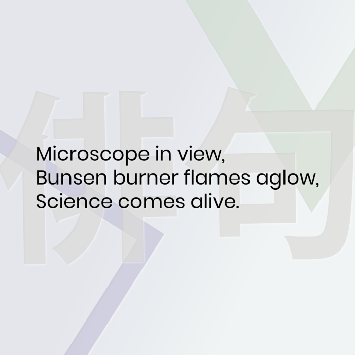 Microscope in view, Bunsen burner flames aglow, Science comes alive.