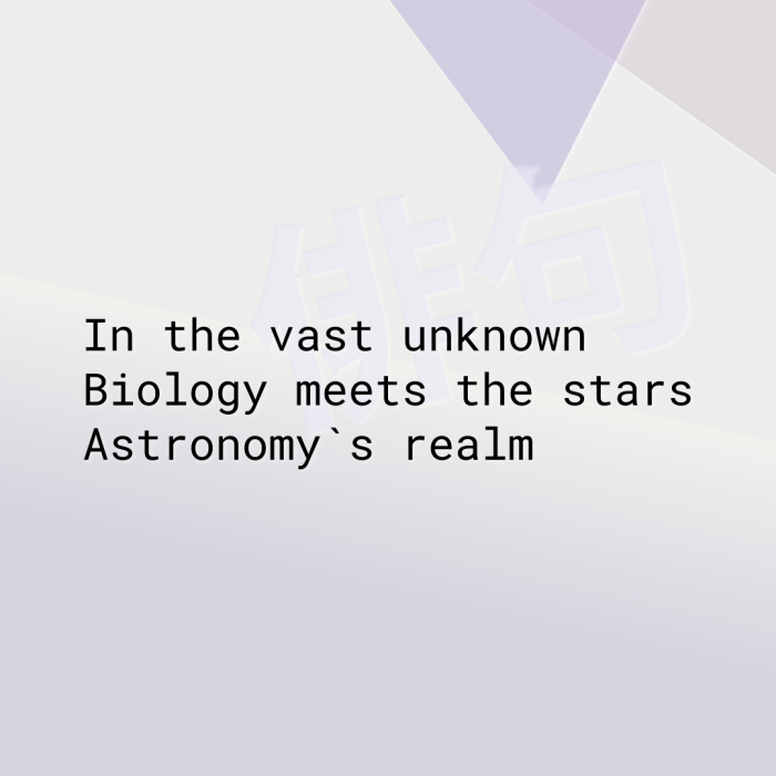 In the vast unknown Biology meets the stars Astronomy`s realm