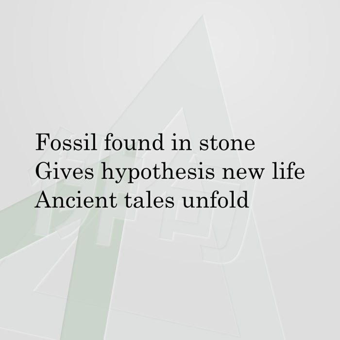 Fossil found in stone Gives hypothesis new life Ancient tales unfold