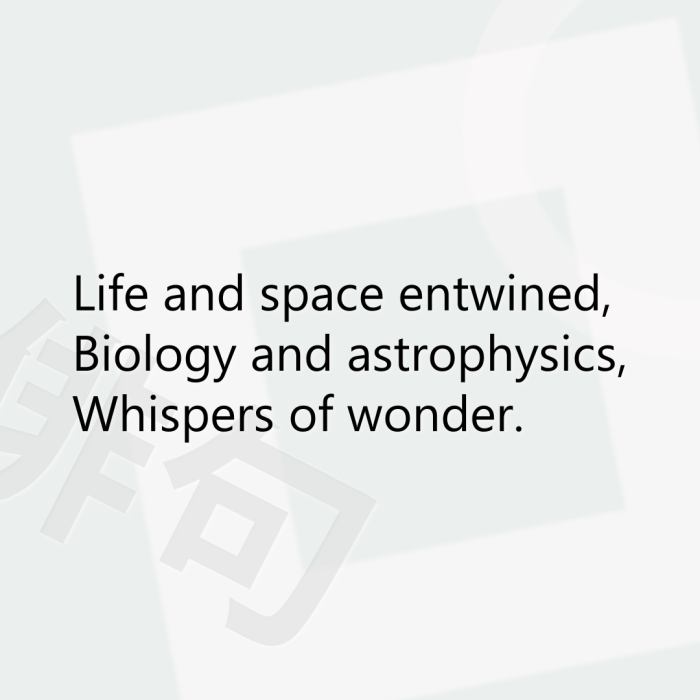 Life and space entwined, Biology and astrophysics, Whispers of wonder.