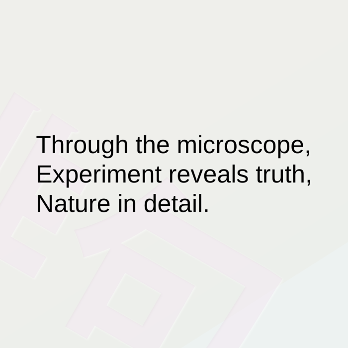 Through the microscope, Experiment reveals truth, Nature in detail.