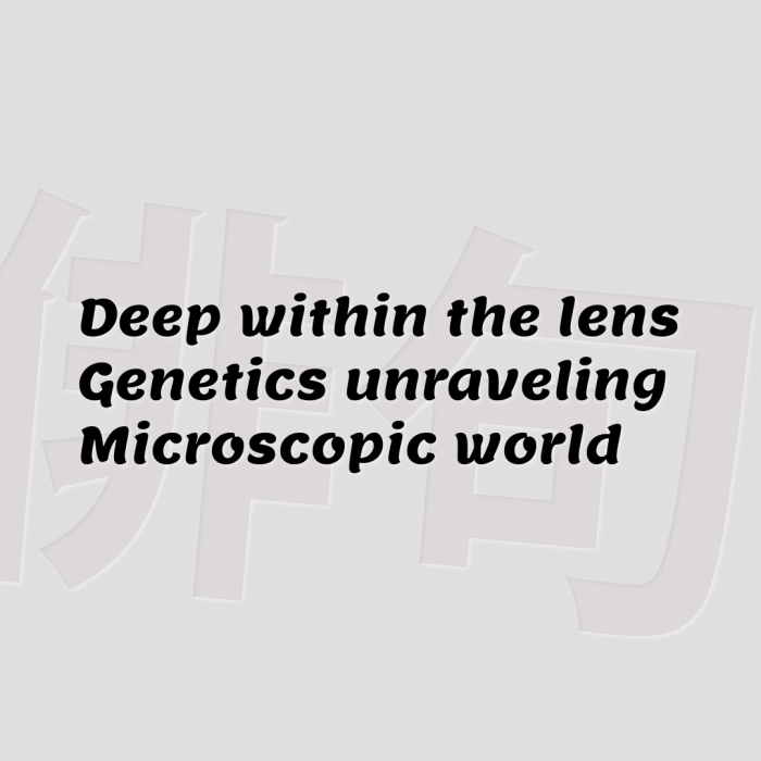 Deep within the lens Genetics unraveling Microscopic world