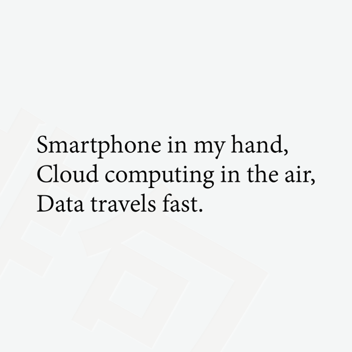 Smartphone in my hand, Cloud computing in the air, Data travels fast.