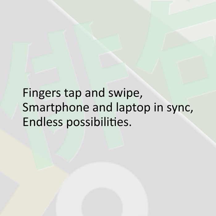 Fingers tap and swipe, Smartphone and laptop in sync, Endless possibilities.