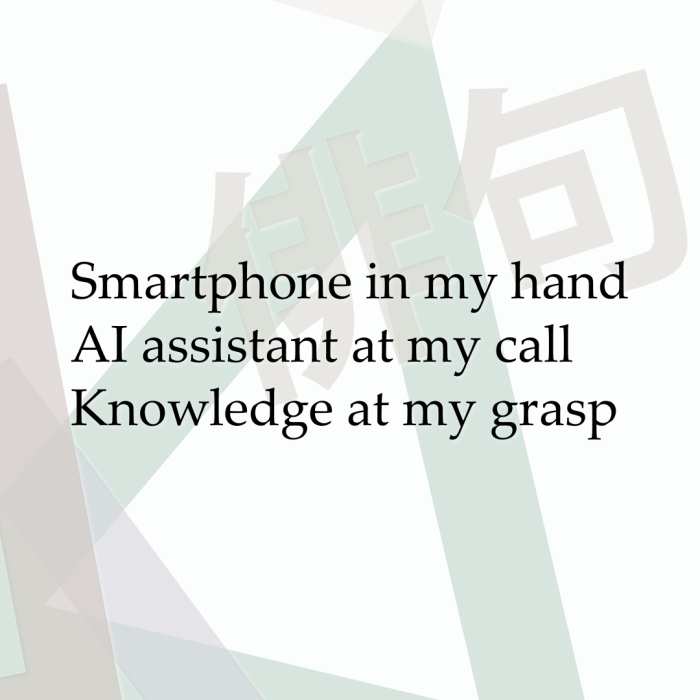 Smartphone in my hand AI assistant at my call Knowledge at my grasp