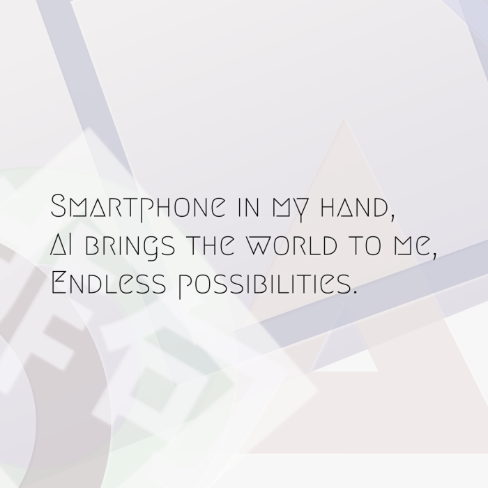 Smartphone in my hand, AI brings the world to me, Endless possibilities.
